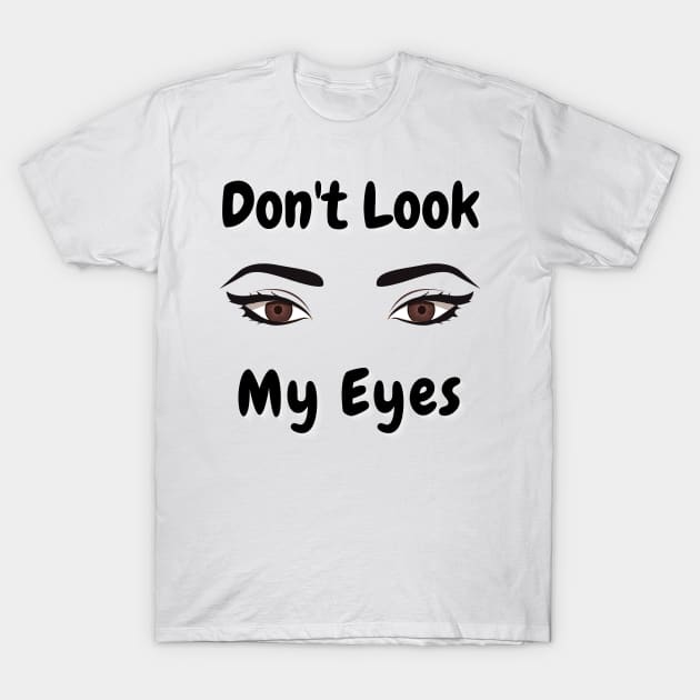 don't look my eyes T-Shirt by ✪Your New Fashion✪